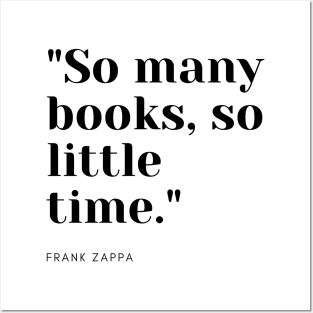 "So many books, so little time." - Frank Zappa Book Quote Posters and Art